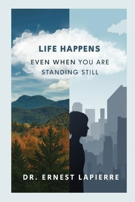 Life Happens: Even When You Are Standing Still by Lapierre, Ernest