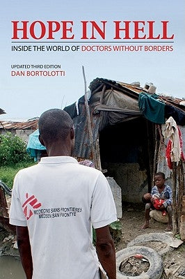 Hope in Hell: Inside the World of Doctors Without Borders by Bortolotti, Dan