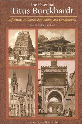 The Essential Titus Burckhardt: Reflections on Sacred Art, Faiths, and Civilizations by Burckhardt, Titus