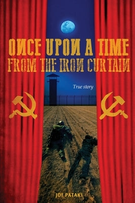 Once upon a time from the Iron Curtain: A great escape by Pataki, Joe