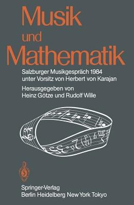 Musik Und Mathematik: Salzburger Musikgespräch 1984 Unter Vorsitz Von Herbert Von Karajan by GÃ¶tze, Heinz