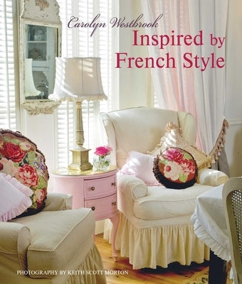 Inspired by French Style: Beautiful Homes with a Flavor of France by Westbrook, Carolyn