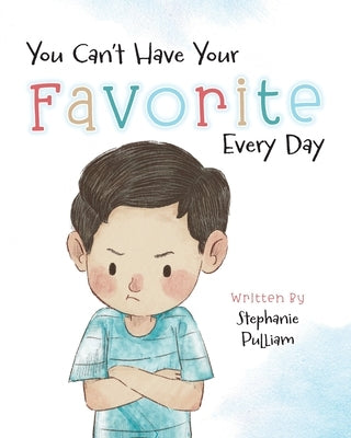 You Can't Have Your Favorite Every Day by Pulliam, Stephanie