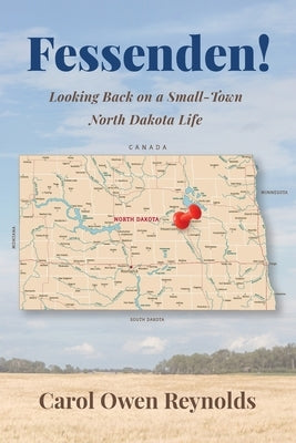 Fessenden! Looking Back on a Small-Town North Dakota Life by Reynolds, Carol Owen