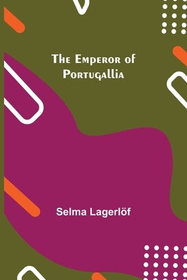 The Emperor of Portugallia by LagerlÃ¶f, Selma