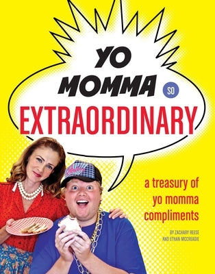 Yo Momma So Extraordinary: A Treasury of Yo Momma Compliments by Reese, Zachary