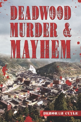 Deadwood Murder & Mayhem by Cuyle, Deborah