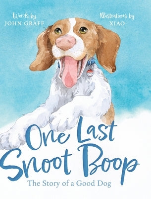One Last Snoot Boop: The Story of a Good Dog by Graff, John