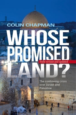 Whose Promised Land: The Continuing Conflict Over Israel and Palestine by Chapman, Colin