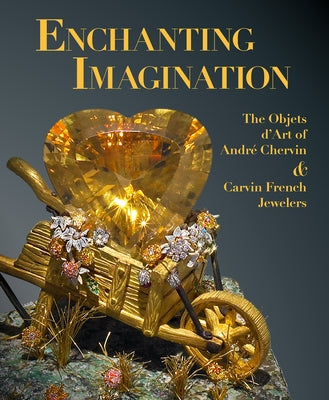 Enchanting Imagination: The Objets d'Art of Andre Chervin and Carvin French Jewelers by Bach, Debra Schmidt