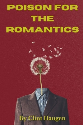 Poison For The Romantics by Haugen, Clint