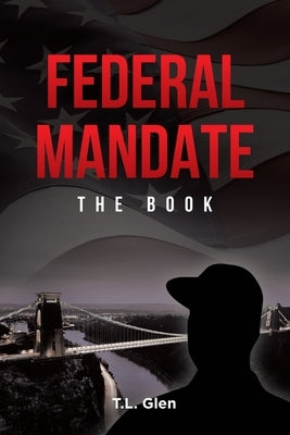 Federal Mandate: The Book by Glen, T. L.