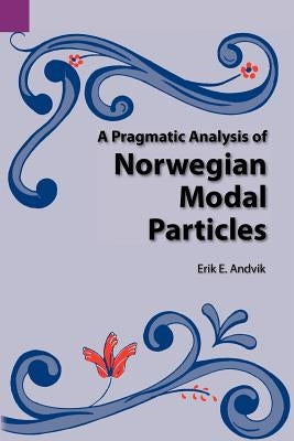 A Pragmatic Analysis of Norwegian Modal Particles by Andvik, Eric E.