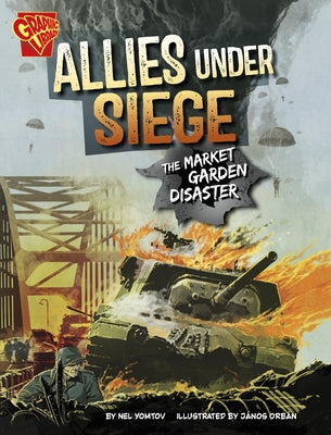 Allies Under Siege: The Market Garden Disaster by Yomtov, Nel