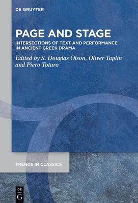 Page and Stage: Intersections of Text and Performance in Ancient Greek Drama by Olson, Stuart Douglas