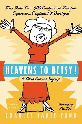 Heavens to Betsy! by Funk, Charles E.