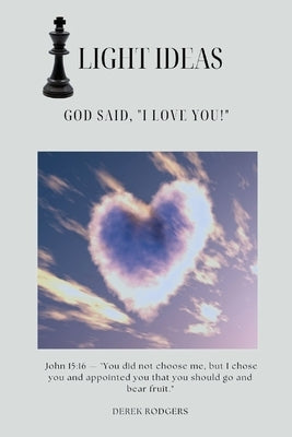 Light Ideas: God Said, "I Love You!" by Rodgers, Derek