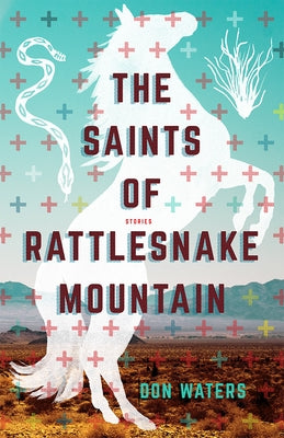 The Saints of Rattlesnake Mountain: Stories by Waters, Don