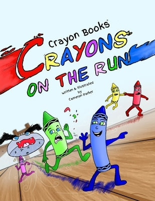 Crayon Books: Crayons on the Run by Parker, Cameron