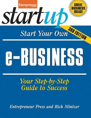 Start Your Own E-Business: Your Step-By-Step Guide to Success by Media, The Staff of Entrepreneur