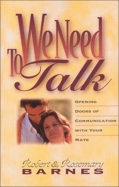 We Need to Talk: Opening Doors of Communication with Your Mate by Barnes, Robert G.