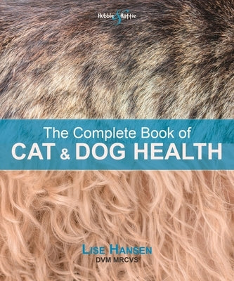 The Complete Book of Cat and Dog Health by Hansen, Lise