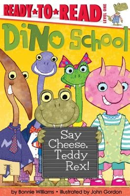 Say Cheese, Teddy Rex!: Ready-To-Read Level 1 by Williams, Bonnie