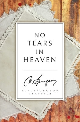 No Tears in Heaven by Spurgeon, Charles Haddon
