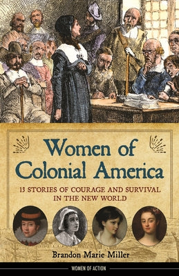 Women of Colonial America: 13 Stories of Courage and Survival in the New World Volume 14 by Miller, Brandon Marie