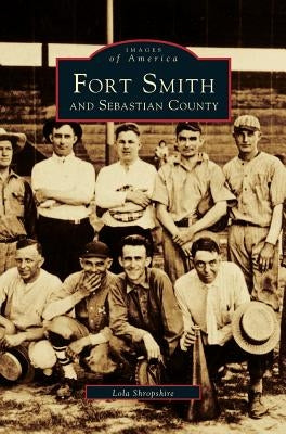 Fort Smith and Sebastian County by Shropshire, Lola