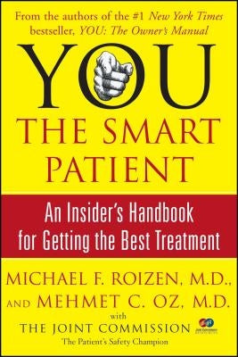 You: The Smart Patient: An Insider's Handbook for Getting the Best Treatment by Roizen, Michael F.