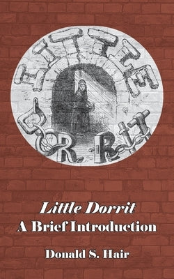 Little Dorrit: A Brief Introduction by Hair, Donald S.