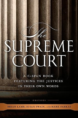 The Supreme Court: A C-Span Book Featuring the Justices in Their Own Words by Lamb, Brian