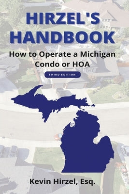 Hirzel's Handbook: How to Operate a Michigan Condo or HOA by Hirzel, Kevin