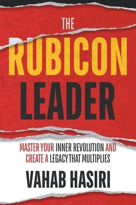 The Rubicon Leader: Master Your Inner Revolution and Create a Legacy That Multiplies by Hasiri, Vahab