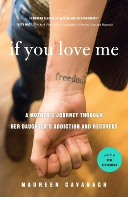 If You Love Me: A Mother's Journey Through Her Daughter's Addiction and Recovery by Cavanagh, Maureen