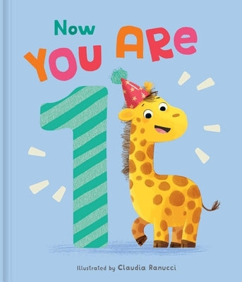 Now You Are 1: A Birthday Book to Celebrate Baby's First Year by Ranucci, Claudia