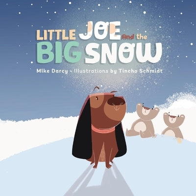 Little Joe and the Big Snow: A children's book of winter fun, new friends, and maple syrup by Darcy, Mike