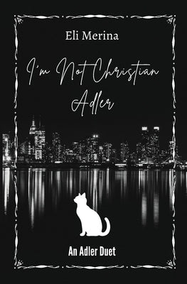 I'm Not Christian Adler: A Dark MM Romance by Merina, Eli