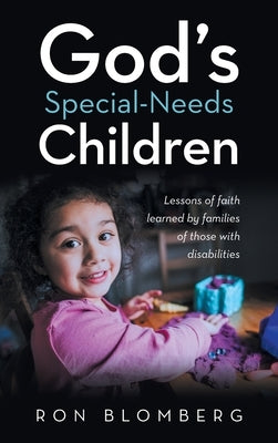 God's Special-Needs Children: Lessons of faith learned by families of those with disabilities by Blomberg, Ron