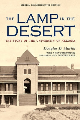 The Lamp in the Desert: The Story of the University of Arizona by Martin, Douglas D.