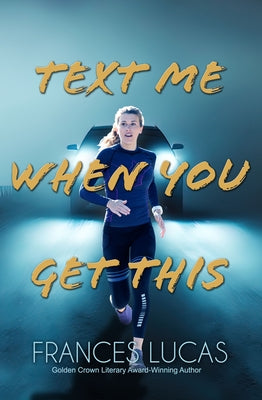 Text Me When You Get This by Lucas, Frances