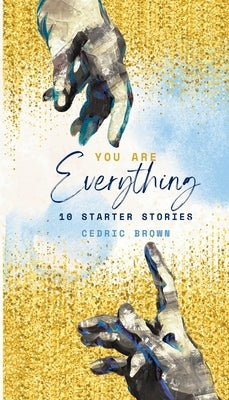 You Are Everything: 10 Starter Stories by Brown, Cedric