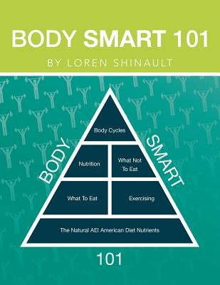 Body Smart 101 by Shinault, Loren