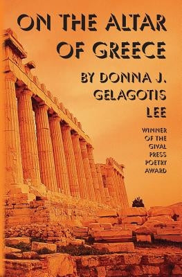 On the Altar of Greece by Gelagotis, Donna J.