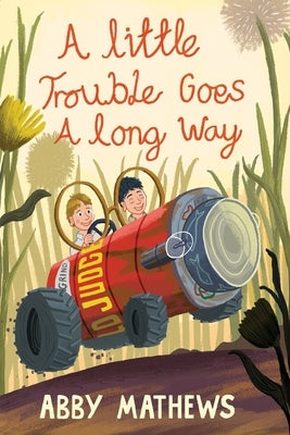 A Little Trouble Goes a Long Way by Mathews, Abby