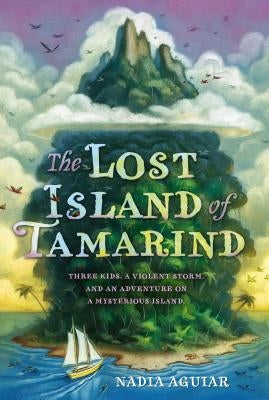 The Lost Island of Tamarind by Aguiar, Nadia