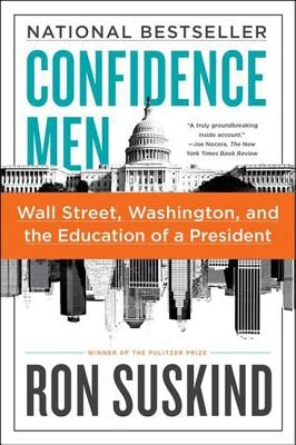 Confidence Men: Wall Street, Washington, and the Education of a President by Suskind, Ron