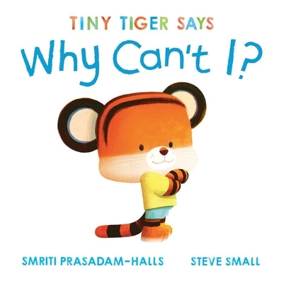 Tiny Tiger Says Why Can't I? by Prasadam-Halls, Smriti