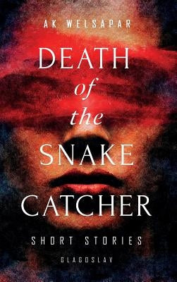 Death of the Snake Catcher: Short Stories by Welsapar, Ak